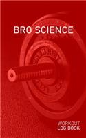 Bro Science: Blank Daily Health Fitness Workout Log Book - Track Exercise Type, Sets, Reps, Weight, Cardio, Calories, Distance & Time - Record Stretches Warmup C