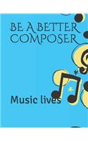 Be a Better Composer