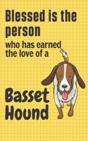Blessed is the person who has earned the love of a Basset Hound