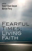 Fearful Times; Living Faith
