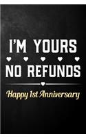 I'm Yours No Refunds Happy 1st Anniversary: Funny 1st Wedding Anniversary Journal / Notebook / Hilarious 1 Year Together Gift ( 6 x 9 - 120 Blank Lined Pages )