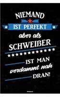 Niemand ist perfekt aber als Schweißer ist man verdammt nah dran! Notizbuch