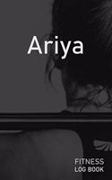Ariya: Blank Daily Fitness Workout Log Book - Track Exercise Type, Sets, Reps, Weight, Cardio, Calories, Distance & Time - Space to Record Stretches, Warmu