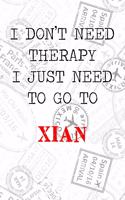 I Don't Need Therapy I Just Need To Go To Xian: 6x9" Dot Bullet Travel Notebook/Journal Funny Gift Idea For Travellers, Explorers, Backpackers, Campers, Tourists, Holiday Memory Book