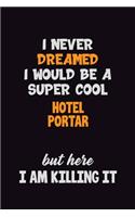 I Never Dreamed I would Be A Super Cool Hotel Portar But Here I Am Killing It