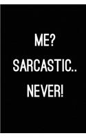 Me? Sarcastic.. Never!