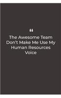 The Awesome Team Don't Make Me Use My Human Resources Voice: Premium Lined notebook for daily notes