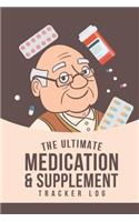 The Ultimate Medication & Supplement Tracker Log: Easy And Convenient Way To Keep Track Of Both Medications & Vitamin Supplements Serves As A Unique Logbook Reminder and Monitor Checklist For What Y