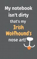 My notebook isn't dirty that's my Irish Wolfhound's nose art: For Irish Wolfhound Dog Fans