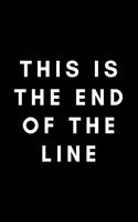 This Is The End Of The Line