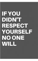 If You Didn't Respect Yourself No One Will