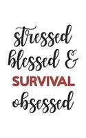 Stressed Blessed and Survival Obsessed Survival Lover Survival Obsessed Notebook A beautiful