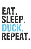 Eat Sleep Duck Repeat Best Gift for Duck Fans Notebook A beautiful