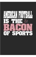 American Football Is The Bacon of Sports: Dot Grid Notebook Journal Gift (6 x 9 - 150 pages) - Journal dotted paper - For Bullet Journaling, Lettering, Field Notes - 150 Numbered Pages - Sof