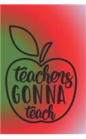 Teachers Gonna Teach: 2020 Planner, A Place To Write in To Organize Your Busy Schedule For The Whole Year With A Teachers Gonna Teach Quote with a Multi-Colored Cover