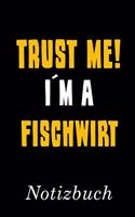 Trust Me I´m A Fischwirt Notizbuch: - Notizbuch mit 110 linierten Seiten - Format 6x9 DIN A5 - Soft cover matt -