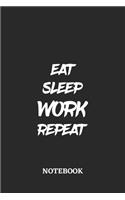 Eat Sleep Work Repeat Notebook: 6x9 inches - 110 lined pages - Greatest accessory for the best - Gift, Present Idea