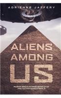 Aliens Among Us: Human Encounters With UFOs and Extraterrestrials