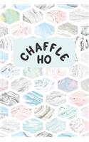 Chaffle Ho