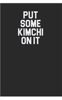 Put Some Kimchi On It 120 Page Notebook Lined Journal Great for Korean Food Lovers and Recipes