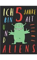 Ich bin 5 Jahre alt und liebe Aliens: Das Malbuch für Kinder, die Aliens lieben