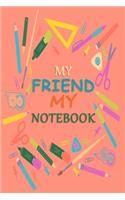 My Friend My Notebook: THERE IS NO FRIEND AS LOYAL AS A BOOK, A friend's themed notebook journal for your everyday needs