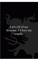 I Got Rid Of My Demons I'd Lose My Angels