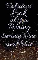 Fabulous Look at You Turning Seventy Nine and Shit: Funny 79th Birthday Sarcastic Gag Gift. Glamorous Joke Notebook Present & Sketchbook Diary Keepsake. Young in heart