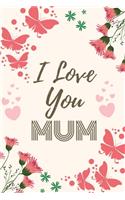 I Love You Mum: I Love You Mummy Gifts from Daughter, Son, or Children - 150 Pages Lined Notebook Journal for Mother's Day, Xmas, Birthday, Christmas, Appreciation,