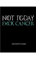 NOT TODAY Fxck Cancer: A Weekly - Monthly Planner with Prompt Pages for Reflection. For Prostate Cancer Fighters, Survivors and Care-Givers. Light Blue