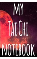 My Tai Chi Notebook: The perfect way to record your martial arts progression - 6x9 119 page lined journal!