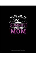 My Favorite Gymnast Calls Me Mom: Composition Notebook: Wide Ruled(727 Composition Notebook: Wide Ruled)