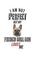 I'm not perfect, but my French Bull Dog loves me: Calendar, weekly planner, diary, notebook, book 105 pages in softcover. One week on one double page. For all appointments, notes and tasks that you 