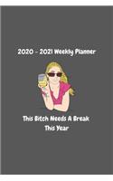 This Bitch Needs a Break This Year - Planner 2020-2021 Weekly and Monthly: Calendar Schedule Organizer and Journal Notebook With Funny / Sassy Cover