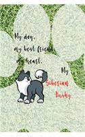 My Dog, My Best Friend, My Heart, My Siberian Husky