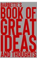 Barbette's Book of Great Ideas and Thoughts: 150 Page Dotted Grid and individually numbered page Notebook with Colour Softcover design. Book format: 6 x 9 in