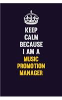 Keep Calm Because I Am A Music Promotion Manager: Motivational and inspirational career blank lined gift notebook with matte finish