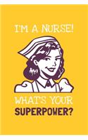 I'm A Nurse! What's Your Superpower?: Lined Journal, 100 Pages, 6 x 9, Blank Nurse Journal To Write In, Gift for Co-Workers, Colleagues, Boss, Friends or Family Gift
