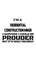 I'm A Residential Construction Mngr I Suppose I Could Be Prouder But It's Highly Unlikely