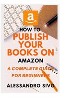 Publish Your Books on Amazon: The first complete manual that step by step and in just a few hours will teach you to successfully advertise your online books * NEW * 2020 (SPECIAL