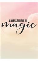 Always Believe In Magic: Inspirational / Motivational Journal / Notebook / Diary - Inspiring Quote on Matte Cover - Birthday or Christmas Gift