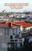 You've just got to visit Istanbul! The land of plenty. The land of culture. The foodie's paradise.