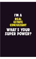 I'M A Real Estate Consultant, What's Your Super Power?: 6X9 120 pages Career Notebook Unlined Writing Journal