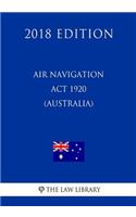 Air Navigation Act 1920 (Australia) (2018 Edition)