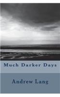 Much Darker Days