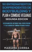 50 ENTRENAMIENTOS SORPRENDENTES DE BODYBUILDING y PLAN DE COMIDAS VEGANAS SEGUNDA EDICION: ENTRENAMIENTOS INTENSOS PARA FISICULTURISMO Y PLAN SABROSO De COMIDAS VEGANAS DIARIAS