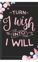 Turn I Wish Into I Will