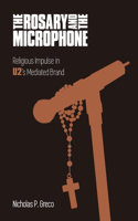 The Rosary and the Microphone: Religious Impulse in U2's Mediated Brand(Studies in Popular Music)