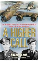 A Higher Call: The Incredible True Story of Heroism and Chivalry during the Second World War