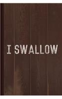 I Swallow Journal Notebook: Blank Lined Ruled for Writing 6x9 110 Pages